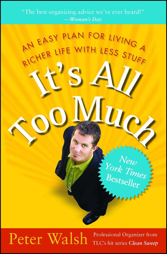 It's All Too Much: An Easy Plan for Living a Richer Life with Less Stuff - 3832