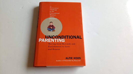 Unconditional Parenting: Moving From Rewards and Punishments to Love and Reason - 466