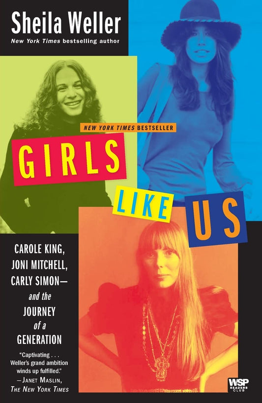 Girls Like Us: Carole King, Joni Mitchell, Carly Simon--and the Journey of a Generation - 9609