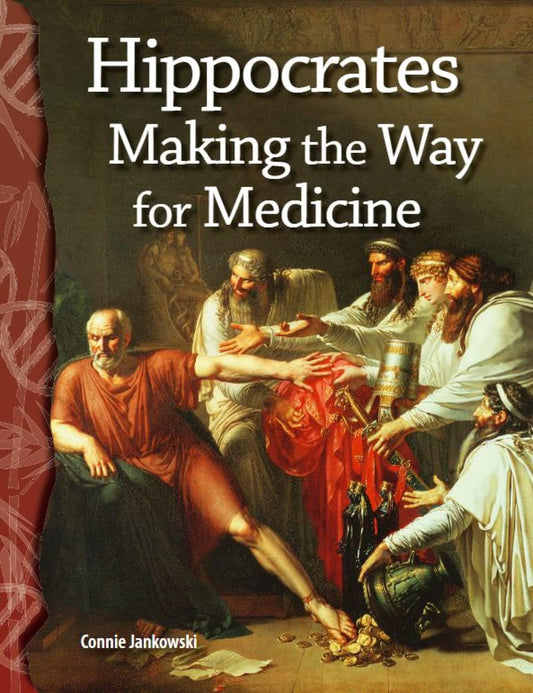 Hippocrates: Making the Way for Medicine: Life Science (Science Readers)