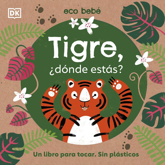 Tigre, ¿dónde estás? (Eco Baby Where Are You Tiger?): Un libro para tocar. Sin plásticos (Spanish Edition)