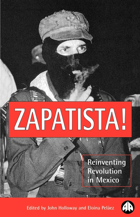 Zapatista!: Reinventing Revolution in Mexico