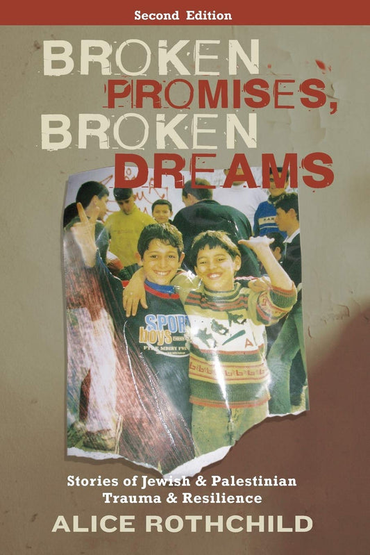 Broken Promises, Broken Dreams: Stories of Jewish and Palestinian Trauma and Resilience: Stories of Jewish and Palestinian Trauma and Resilience