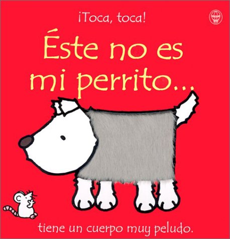 Este No Es Mi Perrito: Tiene UN Cuerpo Muy Peludo (Toca, Toca!) (Spanish Edition)