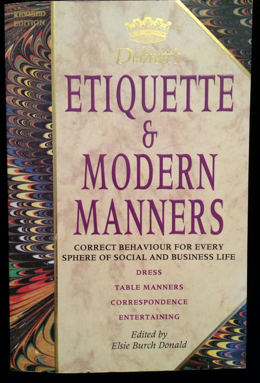 Debrett's Etiquette & Modern Manners: Correct Behaviour for Every Sphere of Social and Business Life : Dress, Table Manners, Correspondence, Enterta