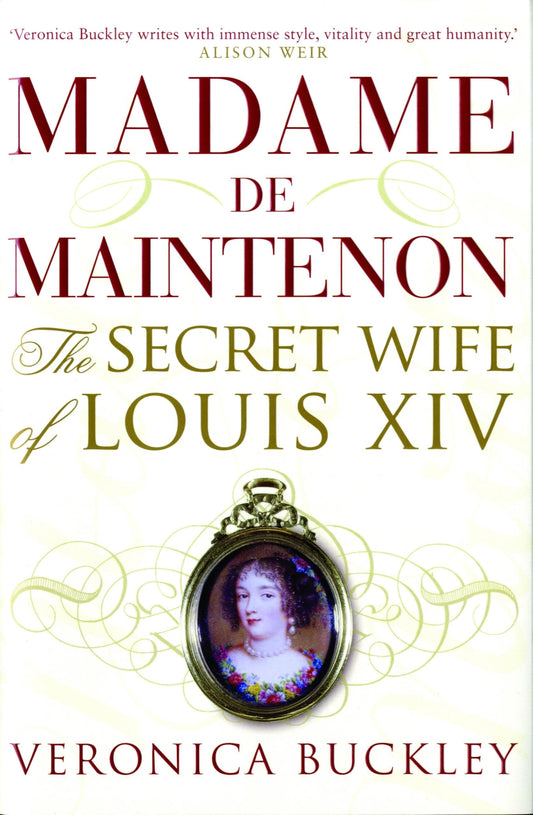 Madame de Maintenon: The Secret Wife of Louis XIV