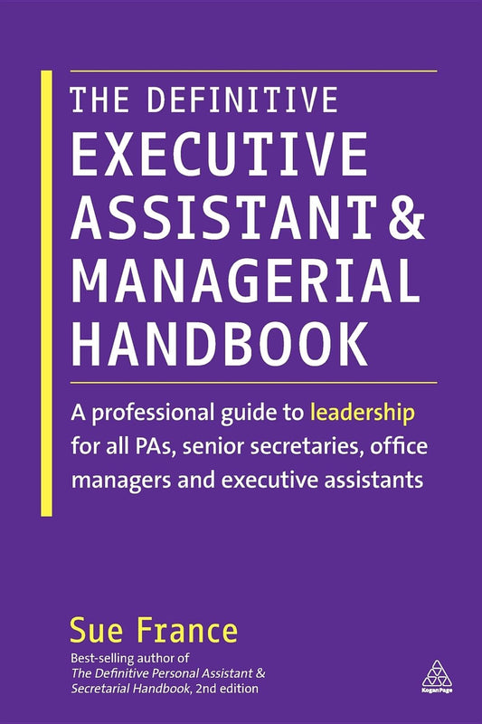 The Definitive Executive Assistant and Managerial Handbook: A Professional Guide to Leadership for all PAs, Senior Secretaries, Office Managers and Executive Assistants - 5367