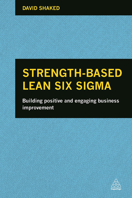 Strength-Based Lean Six Sigma: Building Positive and Engaging Business Improvement - 4042