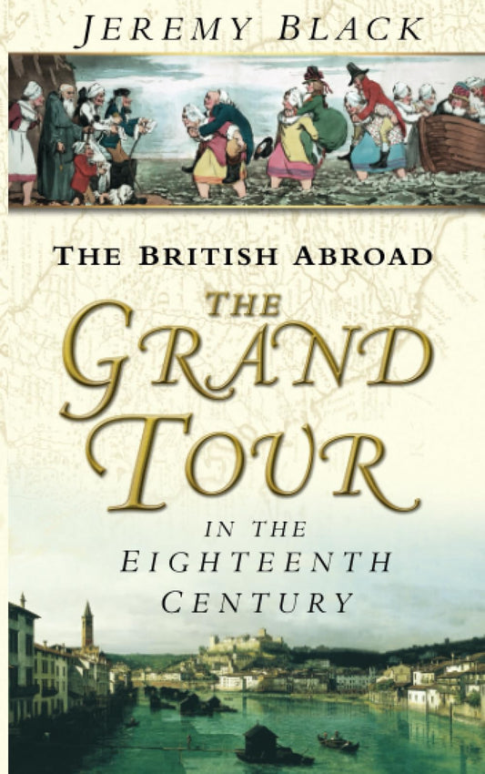 The British Abroad: The Grand Tour In The Eighteenth Century