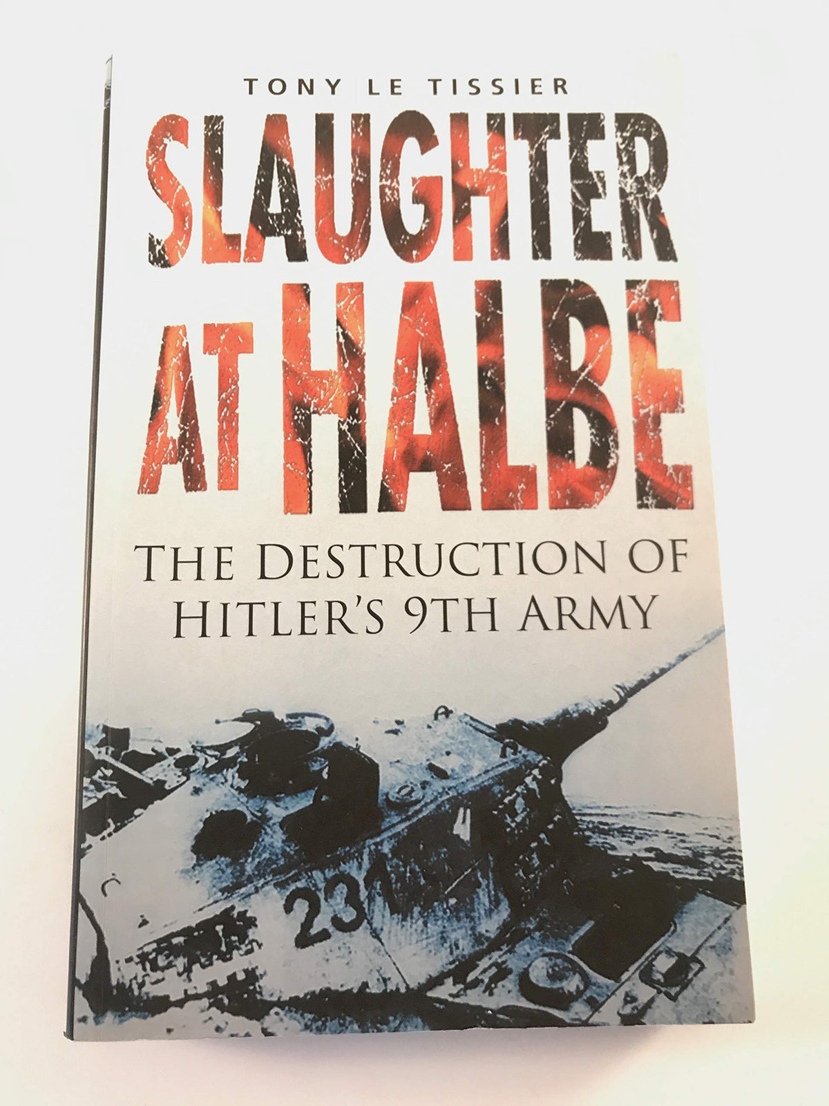 Slaughter at Halbe: The Destruction of Hitler's 9th Army