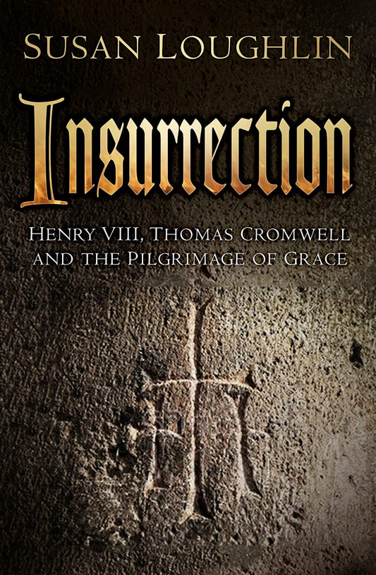 Insurrection: Henry VIII, Thomas Cromwell and the Pilgrimage of Grace - 1409