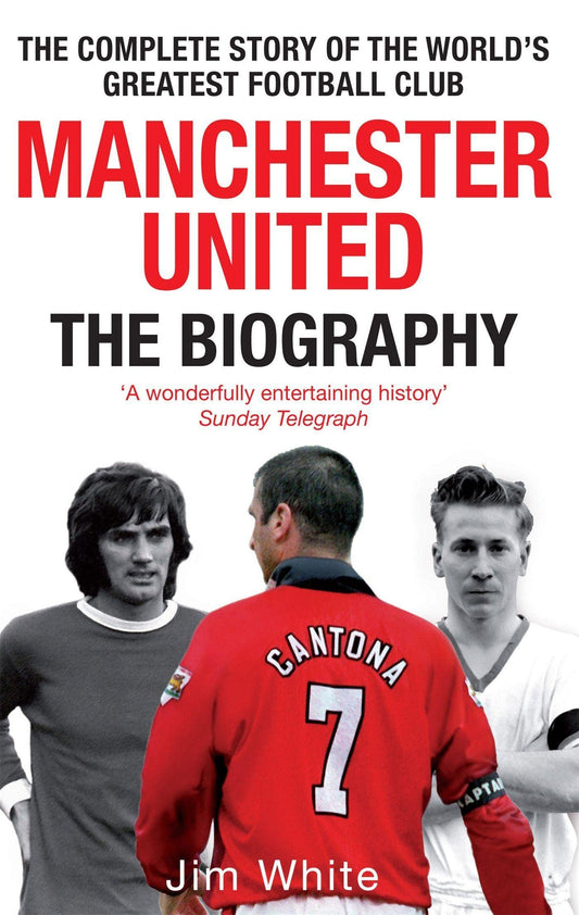 Manchester United: The Biography: The complete story of the world's greatest football club - 3453