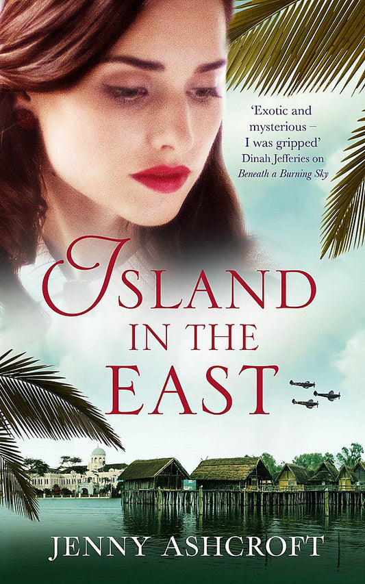 Island in the East: Two great loves. One shattering betrayal. A war that changes everything.