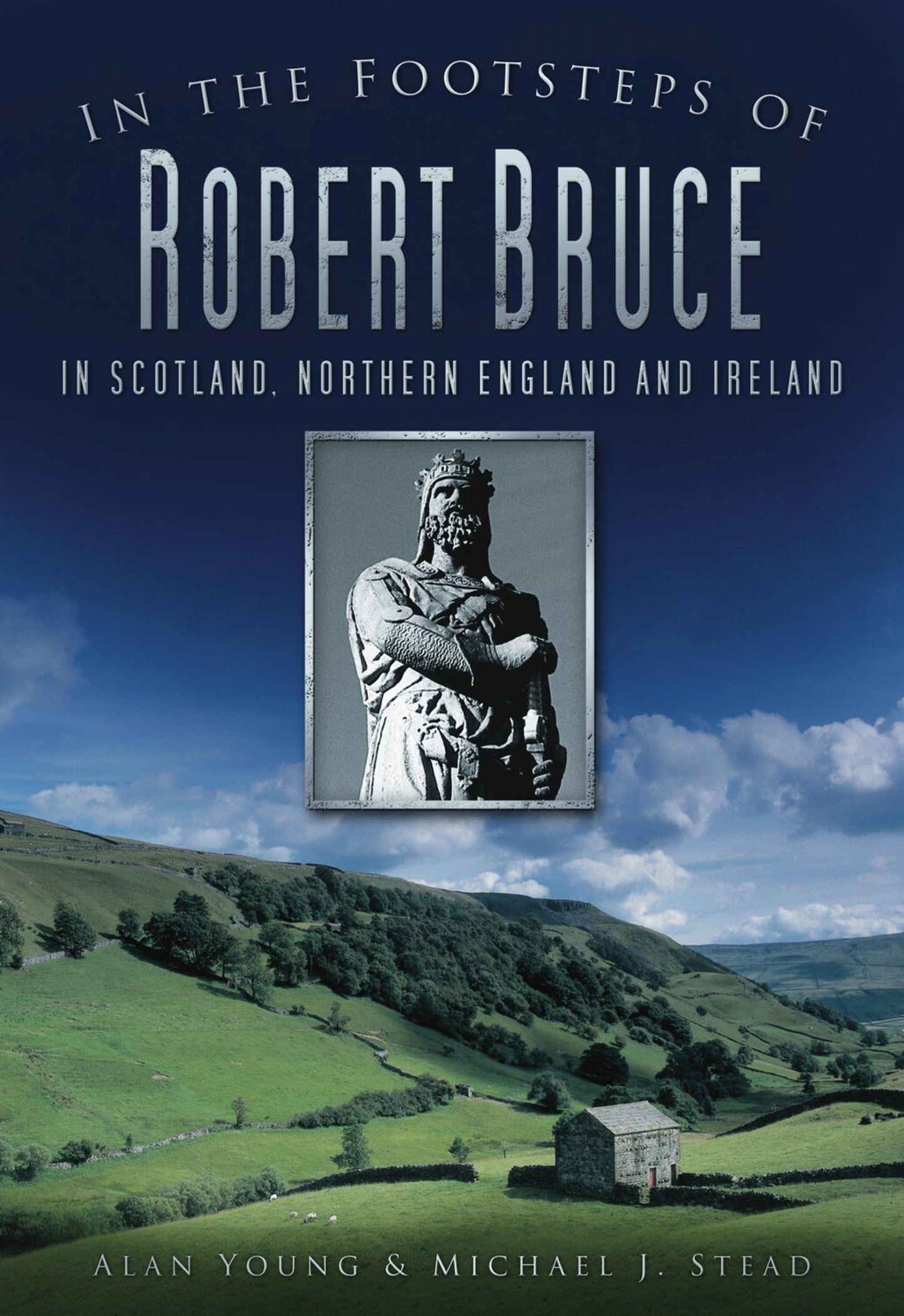 In the Footsteps of Robert Bruce: In Scotland, Northern England and Ireland