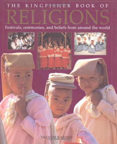 The Kingfisher Book of Religions: Festivals, Ceremonies, and Beliefs from Around the World