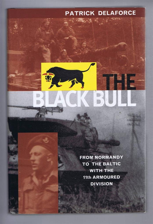The Black Bull: From Normandy to the Baltic with the 11th Armoured Division