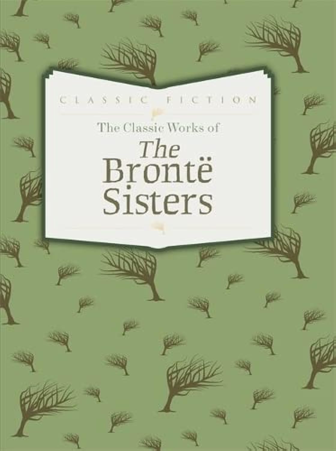 The Classic Works of The Bronte Sisters: Jane Eyre, Wuthering Heights and Agnes Grey
