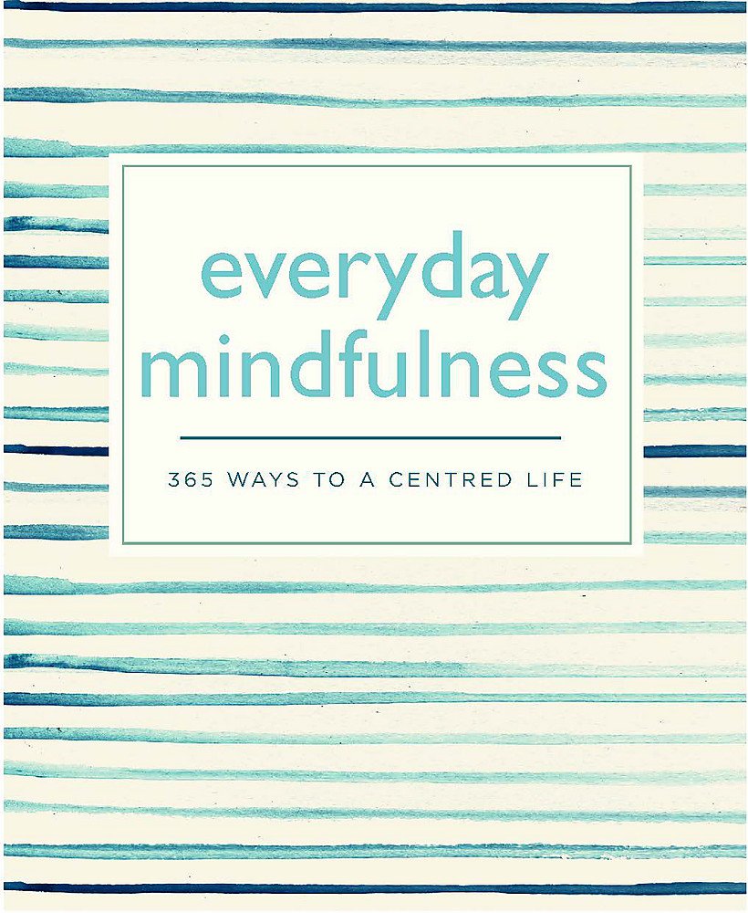 Everyday Mindfulness: 365 Ways to a Centered Life (365 Ways to Everyday...)