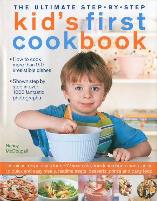 The Ultimate Step-by-Step Kid's First Cookbook: Delicious recipe ideas for 5-12 year olds, from lunch boxes and picnics to quick and easy meals, teatime treats, desserts, drinks and party food - 832