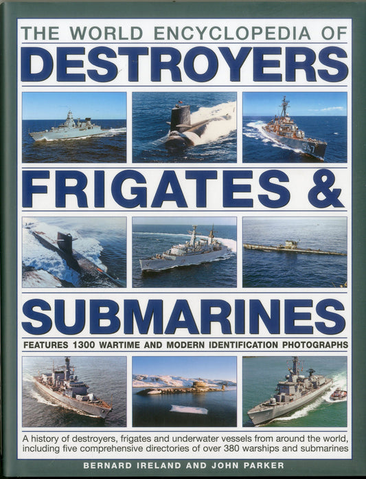 The World Encyclopedia of Submarines, Destroyers & Frigates: Features 1300 wartime and modern identification photographs: a history of destroyers, ... of over 380 warships and submarines