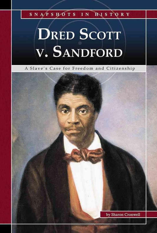 Dred Scott v. Sandford: A Slave's Case for Freedom and Citizenship (Snapshots in History)