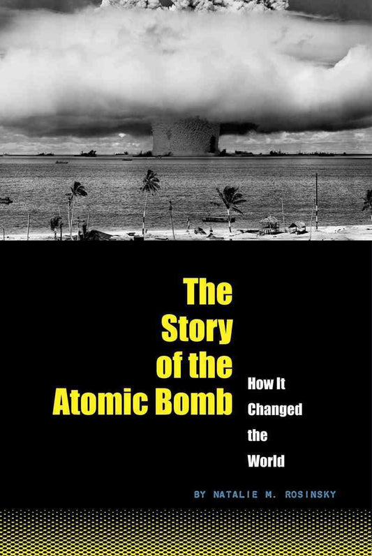 The Story of the Atomic Bomb: How It Changed the World (World Transformed)