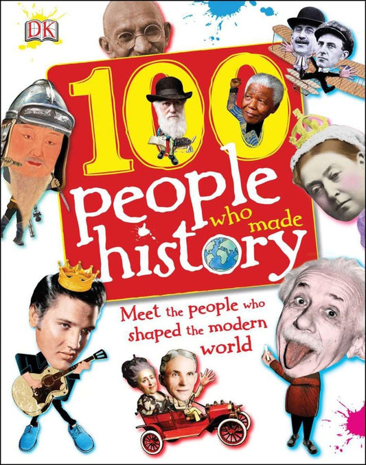 100 People Who Made History: Meet the People Who Shaped the Modern World (100 in History)