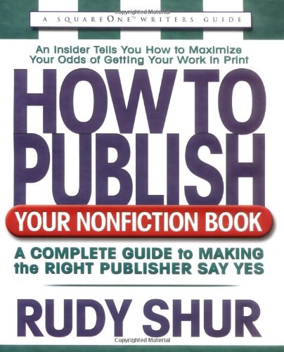 How to Publish Your Nonfiction Book: A Complete Guide to Making the Right Publisher Say Yes (Square One Writer's Guides) - 3887