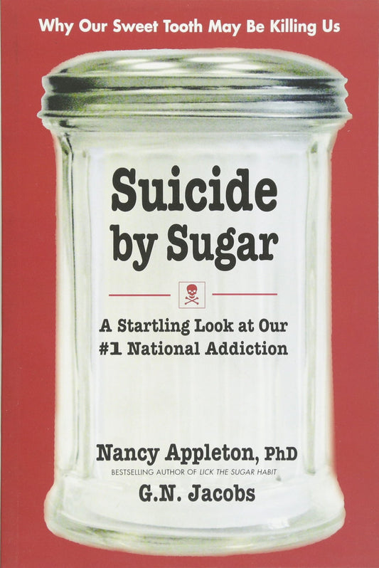 Suicide by Sugar: A Startling Look at Our #1 National Addiction - 3652