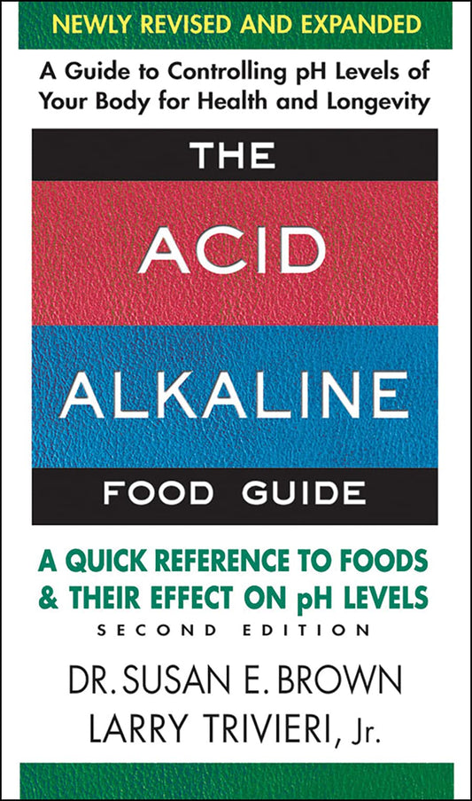 The Acid-Alkaline Food Guide - Second Edition: A Quick Reference to Foods and Their Effect on pH Levels - 561