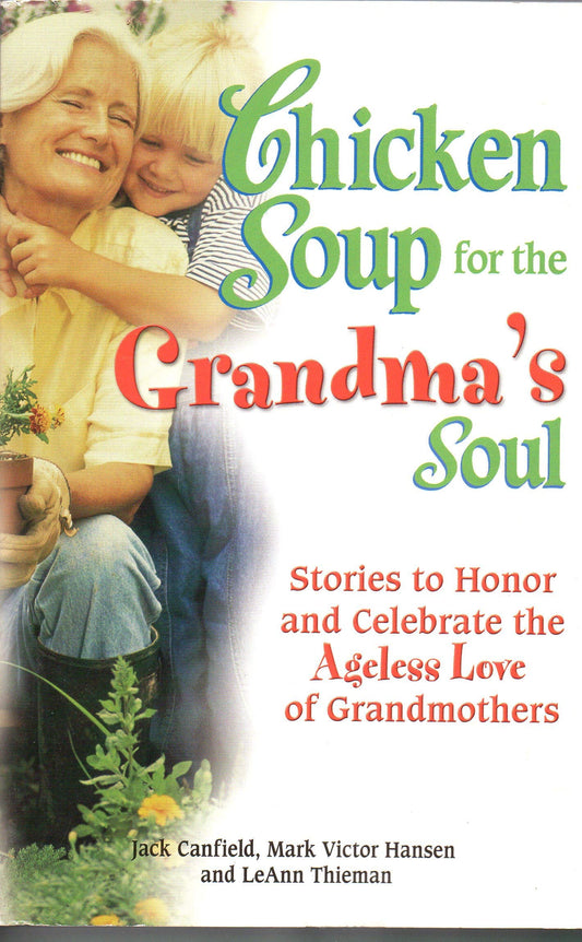 Chicken Soup for the Grandma's Soul: Stories to Honor and Celebrate the Ageless Love of Grandmothers (Chicken Soup for the Soul)