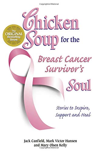 Chicken Soup for the Breast Cancer Survivor's Soul: Stories to Inspire, Support and Heal (Chicken Soup for the Soul)