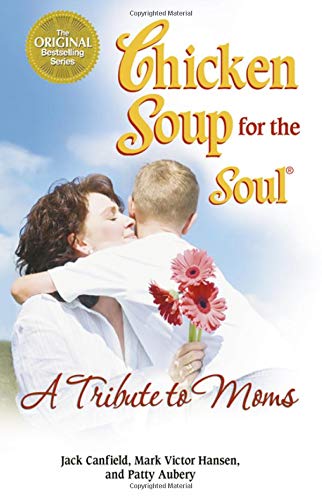 Chicken Soup for the Soul: a Tribute to Moms