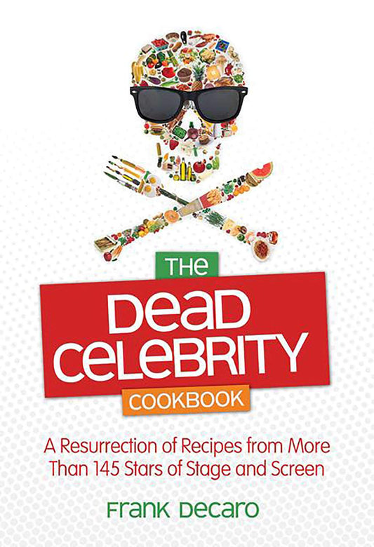 The Dead Celebrity Cookbook: A Resurrection of Recipes from More Than 145 Stars of Stage and Screen - 8695