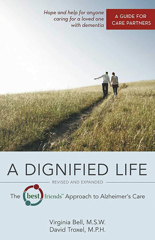 A Dignified Life: The Best Friends™ Approach to Alzheimer's Care: A Guide for Care Partners - 9333