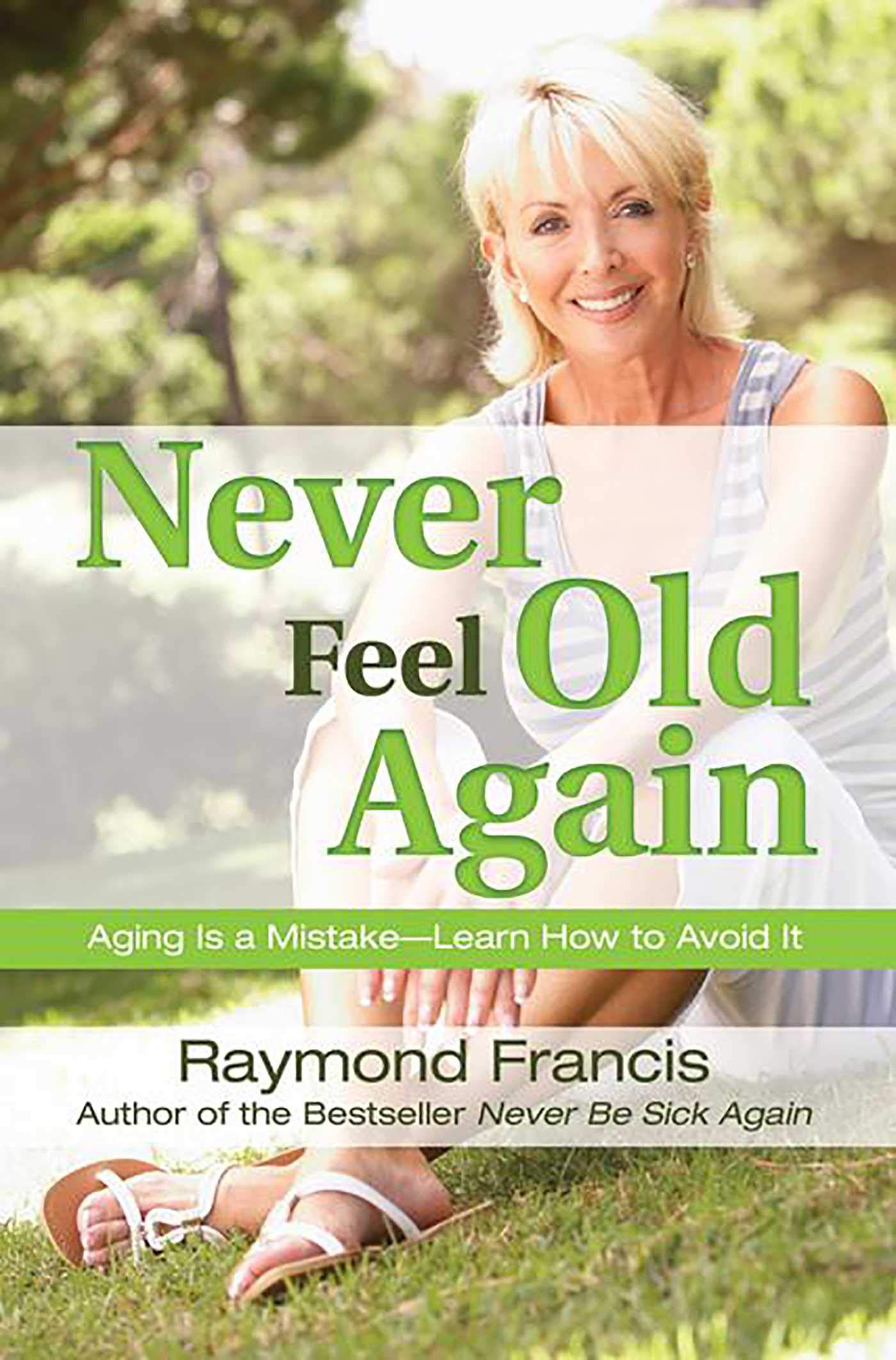 Never Feel Old Again: Aging Is a Mistake--Learn How to Avoid It (Never Be) - 4375