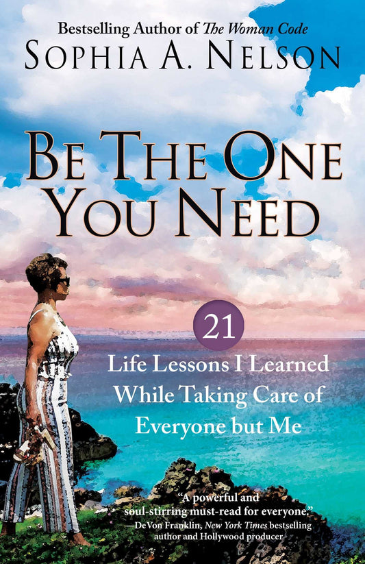 Be the One You Need: 21 Life Lessons I Learned While Taking Care of Everyone but Me - 5800