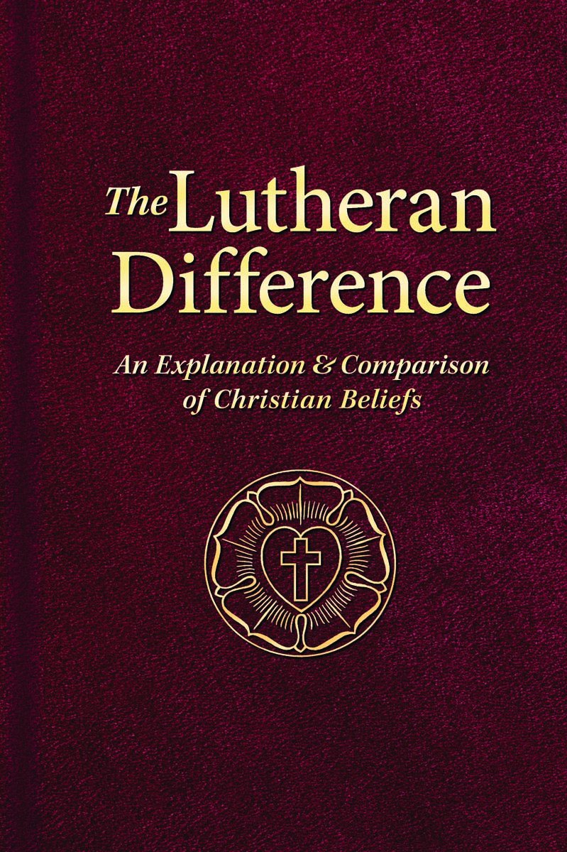 The Lutheran Difference: An Explanation & Comparison of Christian Beliefs