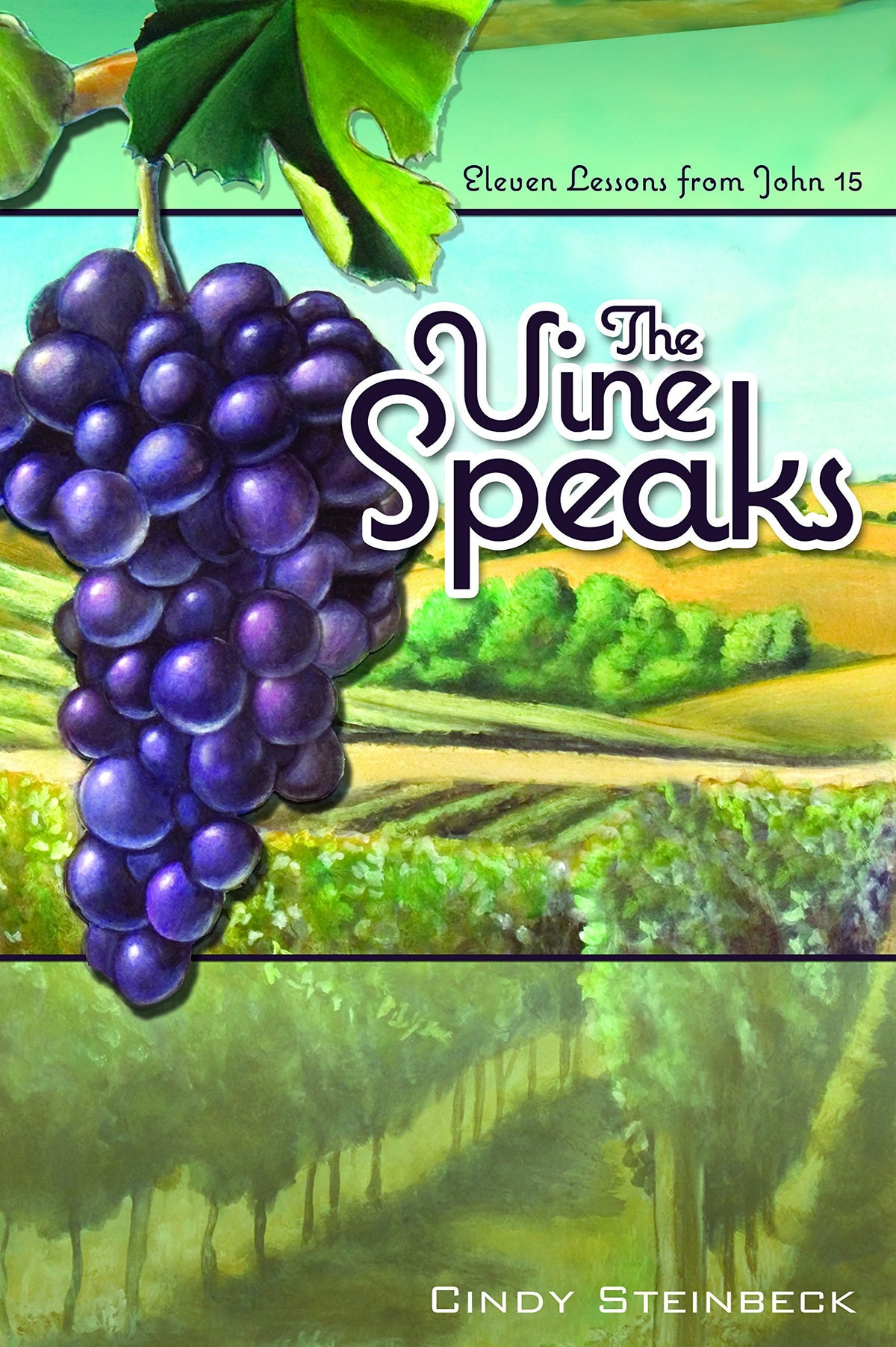 The Vine Speaks: Eleven Lesson from John 15 a Women's Small-group Bible Study