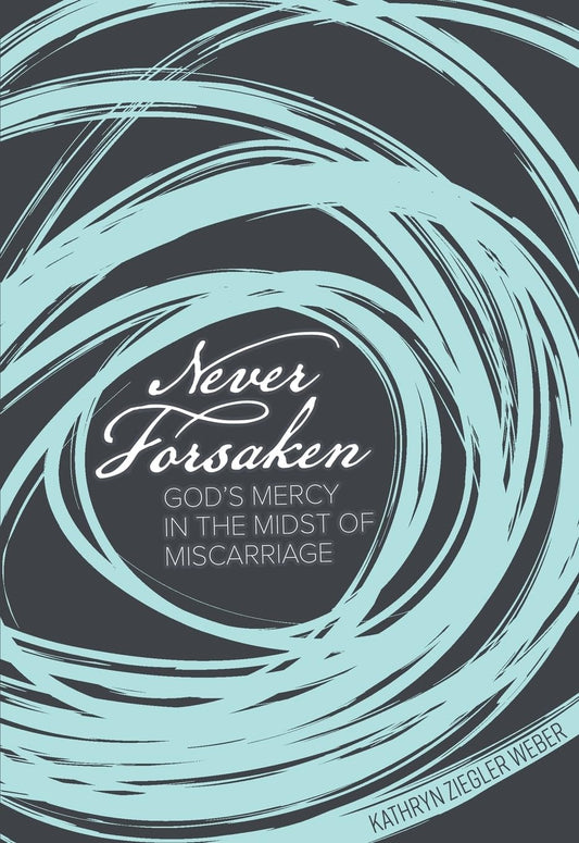 Never Forsaken: God's Mercy in the Midst of Miscarriage - 5123