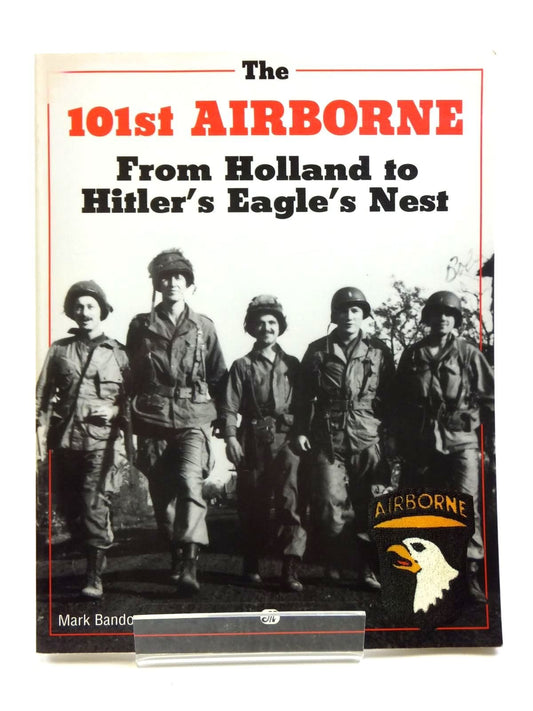 The 101st Airborne from Holland to Hitler's Eagle's Nest: From Holland to Hitler's Eagle's Nest Photographic History - 779
