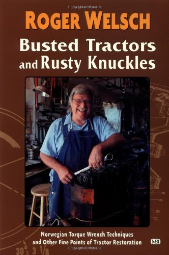 Busted Tractors and Rusty Knuckles: Norwegian Torque Wrench Techniques and Other Fine Points of Tractor Restoration
