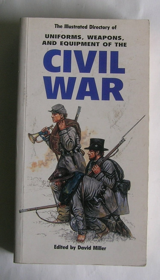 The Illustrated Directory of Uniforms, Weapons, and Equipment of the Civil War