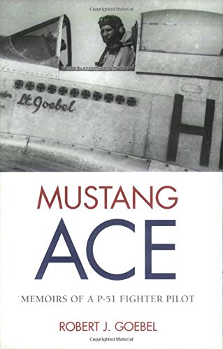 Mustang Ace: Memoirs Of A P-51 Fighter Pilot