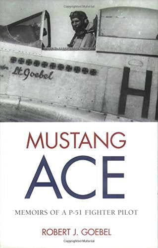 Mustang Ace: Memoirs Of A P-51 Fighter Pilot