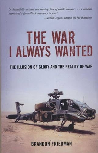 The War I Always Wanted: The Illusion of Glory and the Reality of War : A Screaming Eagle in Afghanistan and Iraq