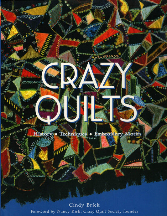Crazy Quilts: History, Techniques, Embroidery Motifs - 2014