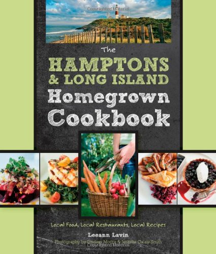 The Hamptons and Long Island Homegrown Cookbook: Local Food, Local Restaurants, Local Recipes