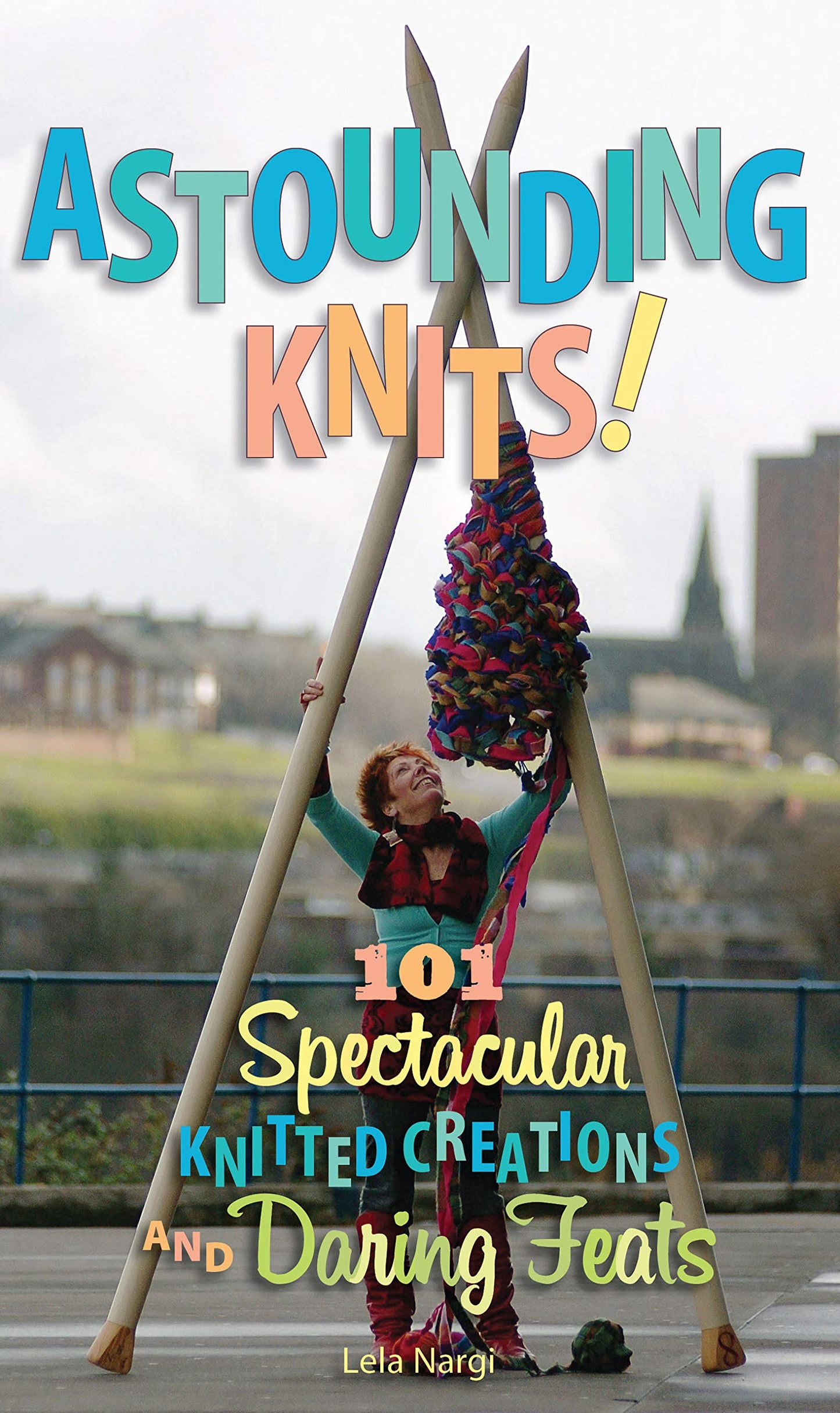Astounding Knits!: 101 Spectacular Knitted Creations and Daring Feats - 9376