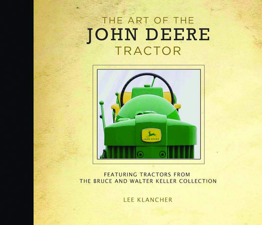 The Art of the John Deere Tractor: Featuring Tractors from the Walter and Bruce Keller Collection - 5529